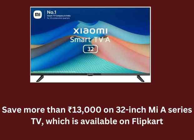 Save more than ₹13,000 on 32-inch Mi A series TV, which is available on Flipkart