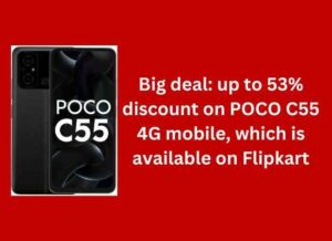 Big deal: up to 53% discount on POCO C55 4G mobile, which is available on Flipkart