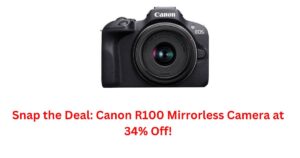 Snap the Deal: Canon R100 Mirrorless Camera at 34% Off!